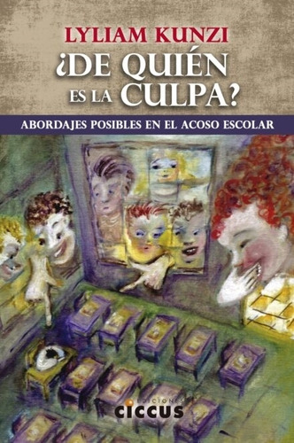 De Quien Es La Culpa ? - Abordajes Posibles En El Acoso Escolar - Kunzi, De Kunzi, Lyliam. Editorial Ciccus, Tapa Blanda En Español