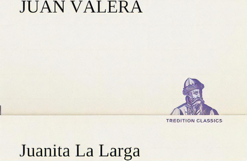 Juanita La Larga, De Juan Valera., Vol. 1. Editorial Tredition Classics, Tapa Blanda En Español