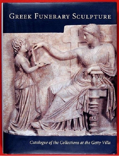 Greek Funerary Sculpture Catalogue Getty Museum 2001 - Lry