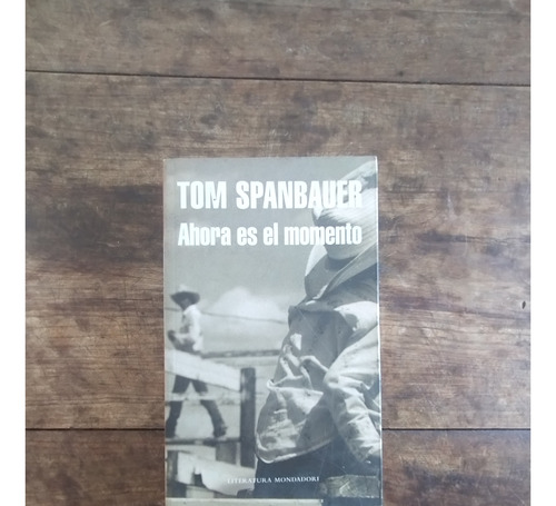 Ahora Es El Momento - Tom Spanbauer - Mondadori