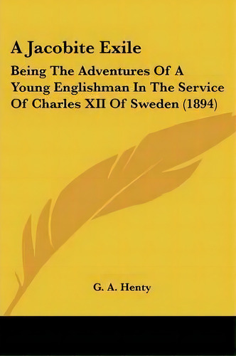 A Jacobite Exile, De G A Henty. Editorial Kessinger Publishing, Tapa Blanda En Inglés