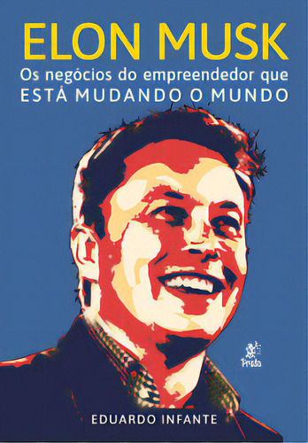 Elon Musk – Os negócios do empreendedor que está mudando o mundo, de Infante, Eduardo. Prata Editora, capa mole em português, 2021