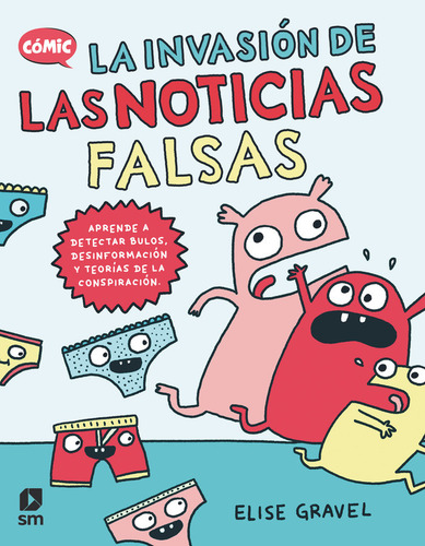 La Invasion De Las Noticias Falsas: Aprende A Detectar Bulos, Desinformación Y Teorías De La Conspiración., De Gravel, Elise., Vol. 1. Editorial Ediciones Sm, Tapa Dura En Español