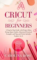 Comprar Libro: Cricut For Beginners: A Step By Step Guide With Proje