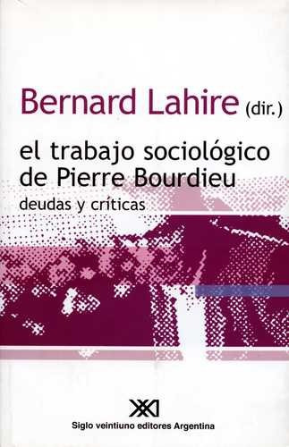 Libro Trabajo Sociológico De Pierre Bourdieu, Deudas Y Crít