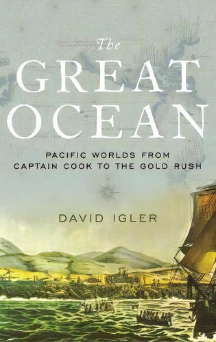 The Great Ocean : Pacific Worlds From Captain Cook To The G, De David Igler. Editorial Oxford University Press Inc En Inglés