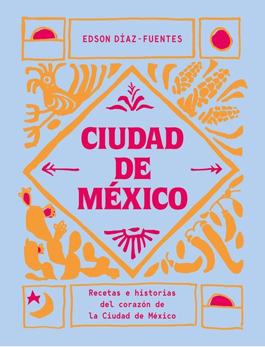 Ciudad De México. Recetas E Historias