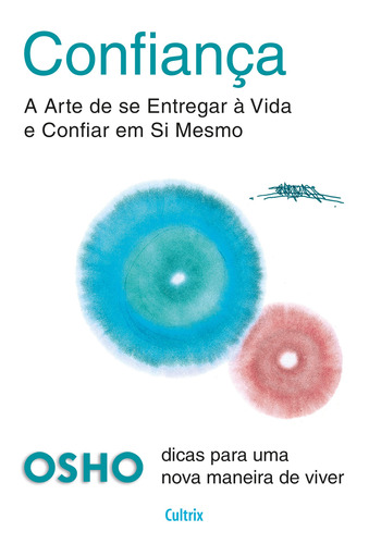 Confiança: A Arte de se Entregar a Vida e Confiar em Si Mesmo, de Osho. Editora Pensamento Cultrix, capa mole em português, 2016