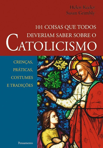 101 Coisas Que Todos Deveriam Saber Sobre O Catolicismo, De Helen Keeler. Editora Pensamento Em Português