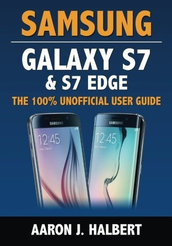 Book : Samsung Galaxy S7 And S7 Edge The 100% Unofficial Us