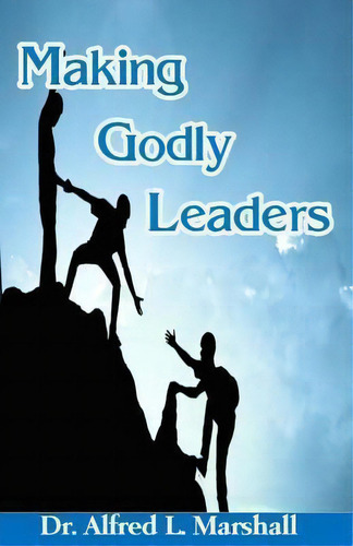 Making Godly Leaders, De Alfred L Marshall. Editorial Createspace Independent Publishing Platform, Tapa Blanda En Inglés