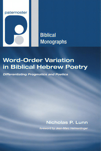Word-order Variation In Biblical Hebrew Poetry: Differentiating Pragmatics And Poetics, De Lunn, Nicholas P.. Biblical Monographs, Vol. 1. Editorial Wipf & Stock Publ, Tapa Blanda En Inglés