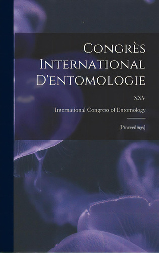 Congres International D'entomologie: [proceedings]; Xxv, De International Gress Of Entomology. Editorial Legare Street Pr, Tapa Dura En Inglés