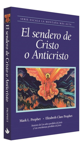 El Sendero Del Cristo O Anticristo, De Prophet, Mark L.. Editorial Morya Ediciones, Tapa Blanda, Edición 01 En Español, 2024