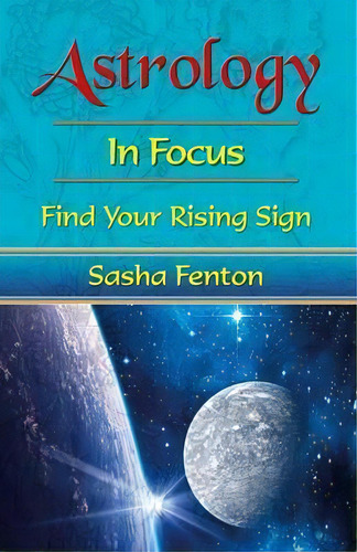 Astrology: In Focus: In Focus: Find Your Rising Sign, De Sasha Fenton., Vol. 1. Editorial Zambezi Publishing, Tapa Blanda En Inglés