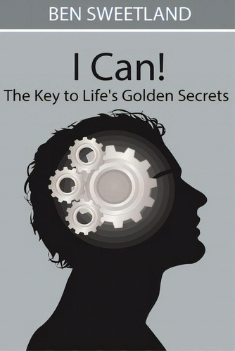 I Can! The Key To Life's Golden Secrets, De Sweetland, Ben. Editorial Blurb Inc, Tapa Blanda En Inglés