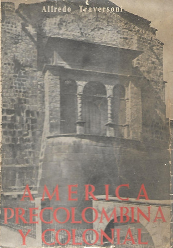  America Precolombina Y Colonial - Alfredo Traversoni- Texto