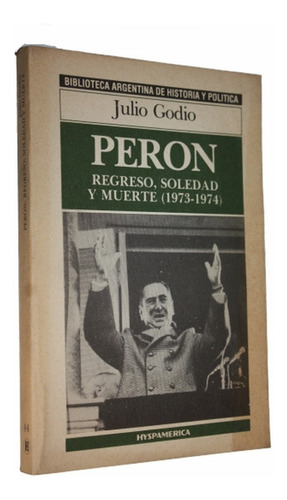 Peron - Regreso Soledad Y Muerte (1973-1974) - Julio Godio