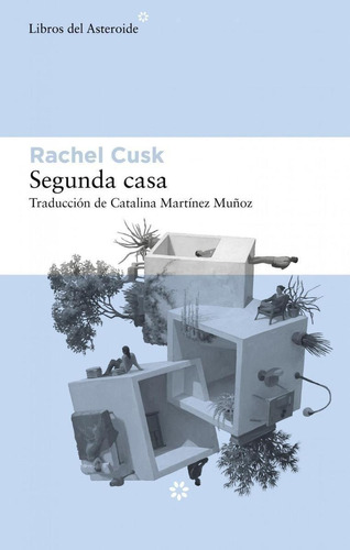 Libro: Segunda Casa. Cusk, Rachel. Del Asteroide