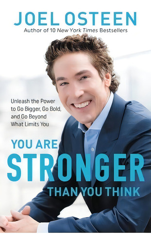 You Are Stronger Than You Think: Unleash The Power To Go Bigger, Go Bold, And Go Beyond What Limi..., De Osteen, Joel. Editorial Faithwords, Tapa Blanda En Inglés