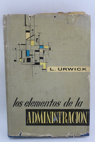 L655 L Urwick -- Los Elementos De La Administración