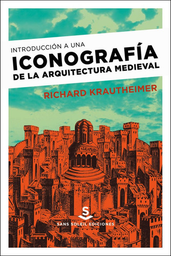Introducciãâ³n A Una Iconografãâa De La Arquitectura Medieval, De Krautheimer, Richard. Editorial Sans Soleil Ediciones, Tapa Blanda En Español