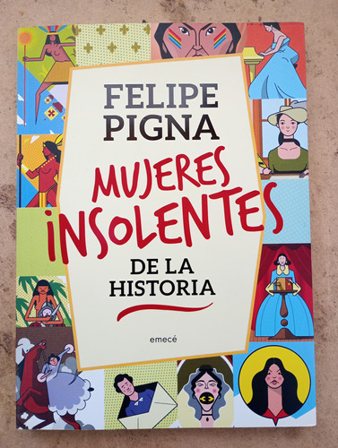 Mujeres Insolentes De La Historia Felipe Pigna Empecé Usado 