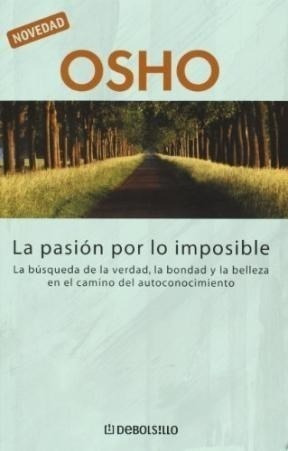 Pasion Por Lo Imposible La Busqueda De La Verdad La Bondad