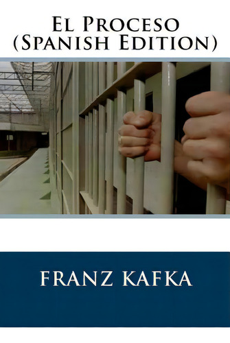 El Proceso (spanish Edition), De Kafka, Franz., Vol. 1. Editorial Createspace, Tapa Blanda En Español