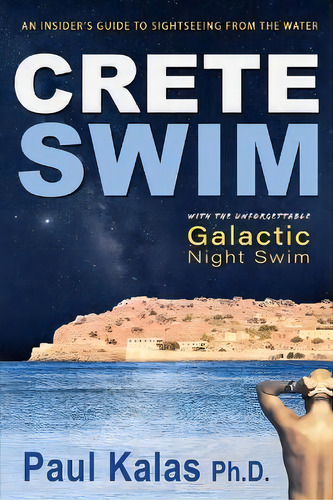 Crete Swim : An Insider's Guide To Sightseeing From The Water, De Paul Kalas. Editorial New Terra Press, Tapa Blanda En Inglés