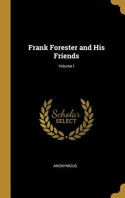 Libro Frank Forester And His Friends; Volume I - Anonymous