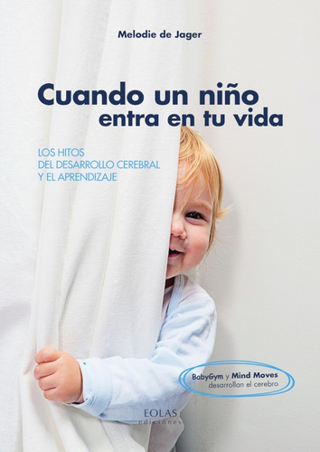 CUANDO UN NIÑO ENTRA EN TU VIDA, de MELODIE DE JAGER. Editorial EOLAS EDICIONES, tapa blanda en español, 2015