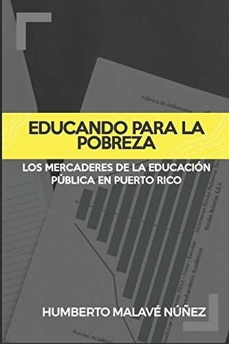 Educando Para La Pobreza Los Mercaderes De La..., de Malavé-Núñez, Humbe. Editorial Independently Published en español
