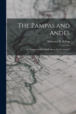 Libro The Pampas And Andes: A Thousand Miles' Walk Across...