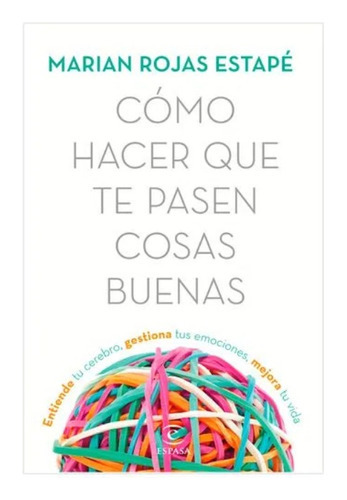 Cómo Hacer Que Te Pasen Cosas Buenas: Cómo Hacer Que Te Pasen Cosas Buenas, De Marian Rojas Estapé. Editorial Planeta, Tapa Blanda, Edición 1 En Español, 2023