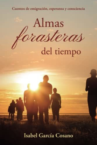Libro : Almas Forasteras Del Tiempo Cuentos De Emigracion,.