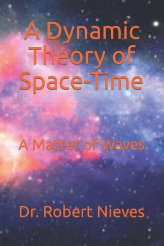 Libro: A Dynamic Theory Of Space-time: A Matter Of Waves