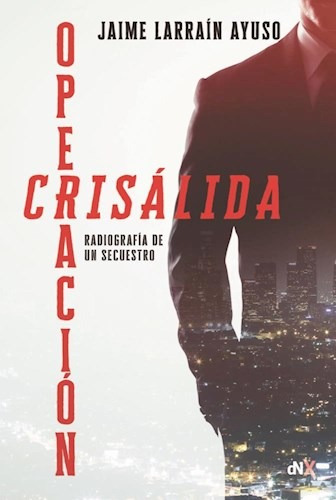 Operacion Crisalida - Larrain Ayuso Jaime (libro)