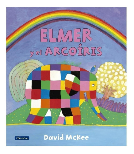 Elmer y el arcoíris, de David Mckee. Editorial Beascoa, tapa encuadernación en tapa blanda o rústica en español, 2015