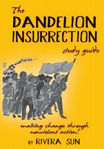 The Dandelion Insurrection Study Guide : - Making Change Through Nonviolent Action -, De Rivera Sun. Editorial Rising Sun Dance And Theater, Inc., Tapa Blanda En Inglés