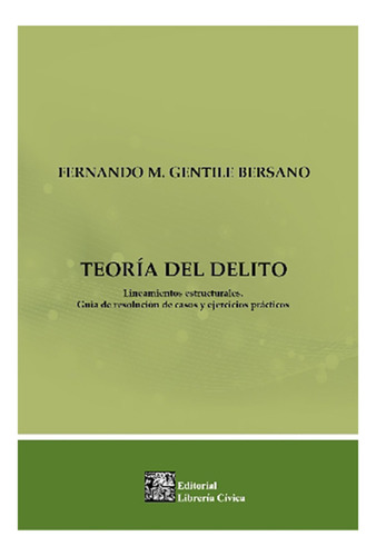 Teoría Del Delito  - Gentile Bernaso, Fernando M