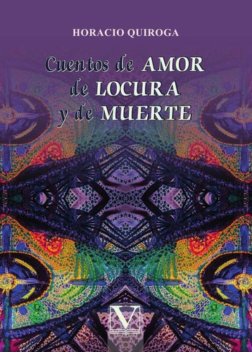 Cuentos De Amor De Locura Y De Muerte - Horacio Quiroga