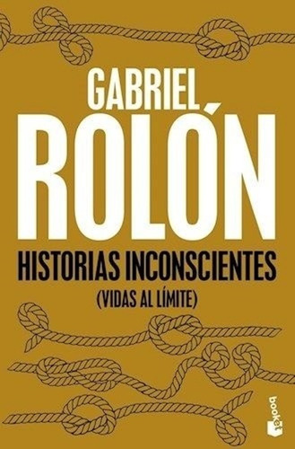 Historias Inconscientes. Vidas Al Límite - Gabriel Rolón