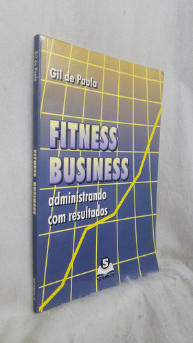 Livro Fitness Business - Administrando Com Resultado - Gil De Paula - Editora Sprint (Usado)