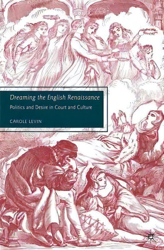 Dreaming The English Renaissance, De C. Levin. Editorial Palgrave Macmillan, Tapa Blanda En Inglés