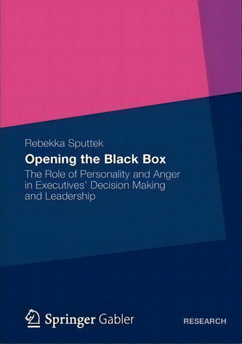 Opening The Black Box : The Role Of Personality And Anger In Executives' Decision Making And Lead..., De Rebekka Sputtek. Editorial Gabler, Tapa Blanda En Inglés