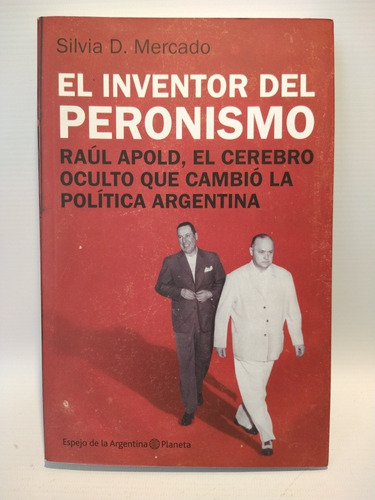 El Inventor Del Peronismo Silvia Mercado Planeta