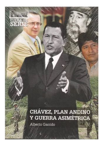 Chávez, Plan Andino Y Guerra Asimétrica  - Alberto Garrido