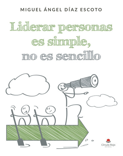 Liderar personas es simple no es sencillo, de Díaz Escoto  Miguel Ángel.. Grupo Editorial Círculo Rojo SL, tapa blanda en español
