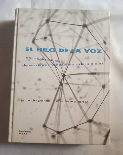 El Hilo De La Voz. Antología Critica De Escritoras Vzla 